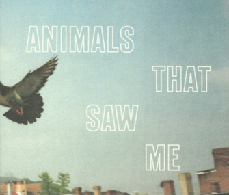 Animals That Saw Me Animals That Saw Me